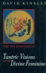 TANTRIC VISIONS OF THE DIVINE FEMININE - THE TEN MAHAVIDYAS