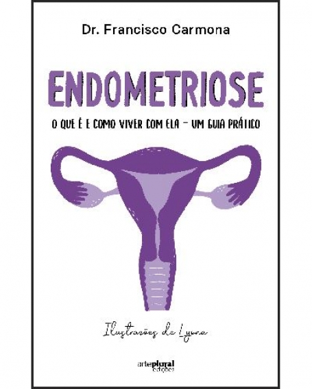 ENDOMETRIOSE O QUE É E COMO VIVER COM ELA - UM GUIA PRÁTICO