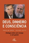 DEUS DINHEIRO E CONSCIENCIA - DIALOGO ENTRE UM MONGE E UM GESTOR