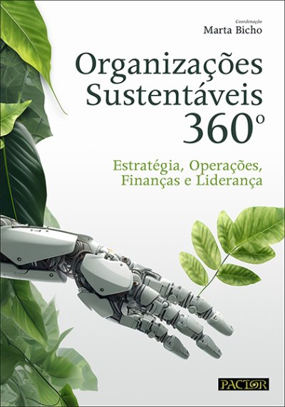 ORGANIZAÇÕES SUSTENTÁVEIS 360º - ESTRATÉGIA, OPERAÇÕES, FINANÇAS E LIDERANÇA