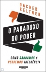 O PARADOXO DO PODER - COMO GANHAMOS E PERDEMOS INFLUENCIA