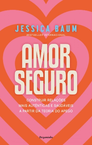 AMOR SEGURO - construir ralações mais autenticas e saudáveis a partir da teoria do apego