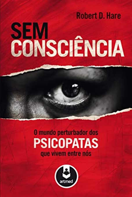 SEM CONSCIENCIA:O MUNDO PERTURBARDOR DOS PSICOPATA