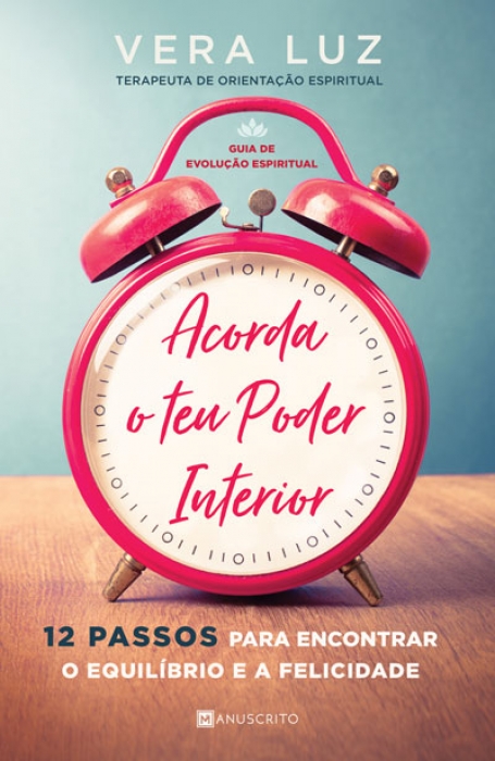 ACORDA O TEU PODER INTERIOR - 12 passos para encontrar o equilibrio e a felicidade