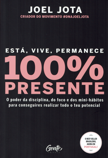 100% PRESENTE - o poder da disciplina do foco e dos mini-hábitos para conseguires realizar todo o teu potencial