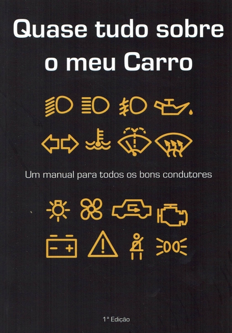 QUASE TUDO SOBRE O MEU CARRO - UM MANUAL PARA TODOS OS BONS CONDUTORES