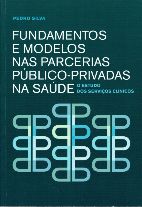 FUNDAMENTOS E MODELOS NAS PARCERIAS PUBLICO-PRIVADAS NA SAUDE - O ESTUDO DOS SERVICOS CLINICOS