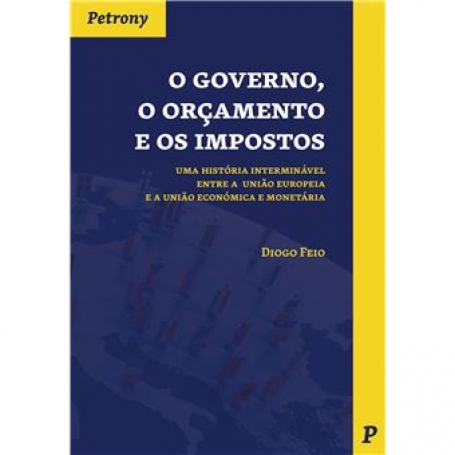 O GOVERNO, O ORCAMENTO E OS IMPOSTOS uma historia intterminavel entre a uniao europeia e a uniao economica e monetaria