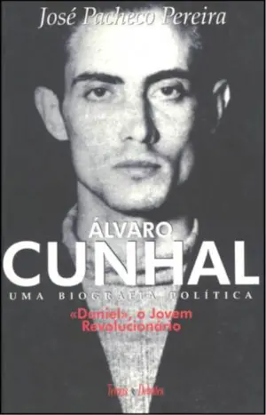 ALVARO CUNHAL - UMA BIOGRAFIA POLITICA VOLUME 1 - DANIEL, O JOVEM REVOLUCIONARIO