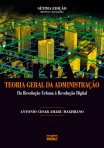 Teoria Geral da Administração: Da Revolução Urbana à Revolução Digital - 7ª/2012