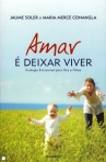 AMAR E DEIXAR VIVER - ecologia emocional para pais e filhos