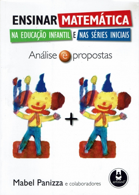 ENSINAR MATEMATICA NA EDUCACAO INFANTIL E NAS SERIES INICIAS - analise e propostas