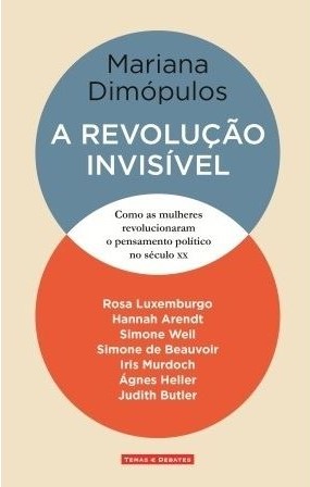 A REVOLUÇÃO INVISÍVEL - Como as mulheres revolucionaram o pensamento político no século XX