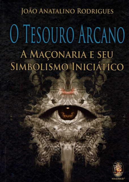 O TESOURO ARCANO - A MAÇONARIA E SEU SIMBOLISMO INICIÁTICO
