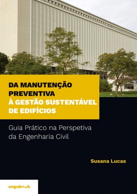 Da Manutenção Preventiva à Gestão Sustentável de Edifícios - Guia Prático na Perspetiva da Engenharia Civil