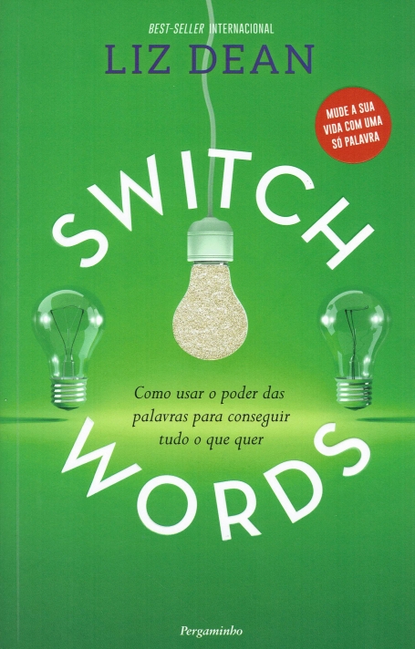 SWITCH WORDS - COMO USAR O PODER DAS PALAVRAS PARA CONSEGUIR TUDO O QUE QUER