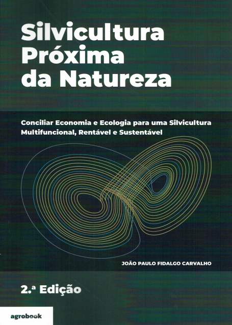 SILVICULTURA PROXIMA DA NATUREZA 2ª EDIÇAO conciliar economia e ecologia para uma silvicultura multifuncional, rentavel e sustentavel