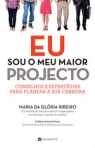 EU SOU O MEU MAIOR PROJECTO - conselhos e estrategias para planear a sua carreira