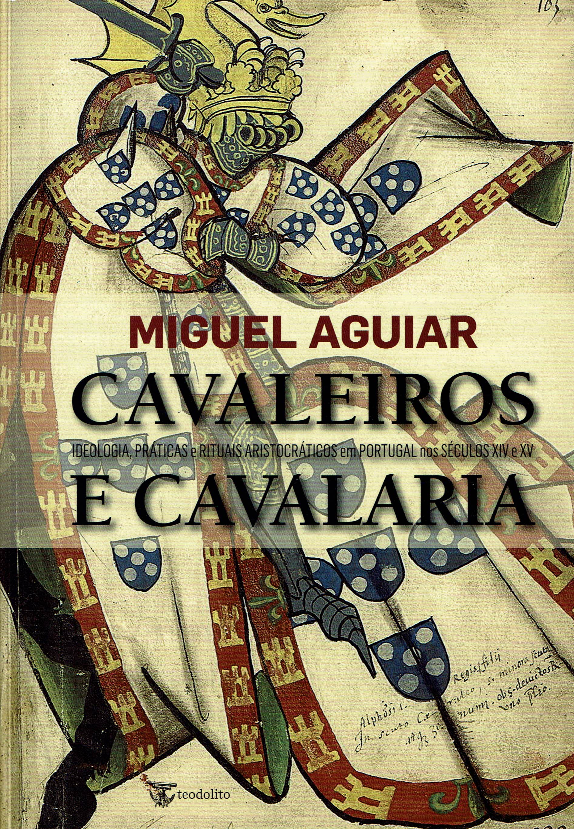 CAVALEIROS E CAVALARIA - ideologia, praticas e rituais aristocraticos em Portugal nos seculos XIV e XV