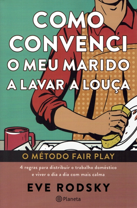 COMO CONVENCI O MEU MARIDO A LAVAR A LOIÇA - O METODO FAIR PLAY 4 regras para distribuir o trabalho domestico e viver o dia a dia com mais calam