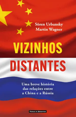VIZINHOS DISTANTES - UMA BREVE HISTÓRIA DAS RELAÇÕES ENTRE A CHINA E A RÚSSIA