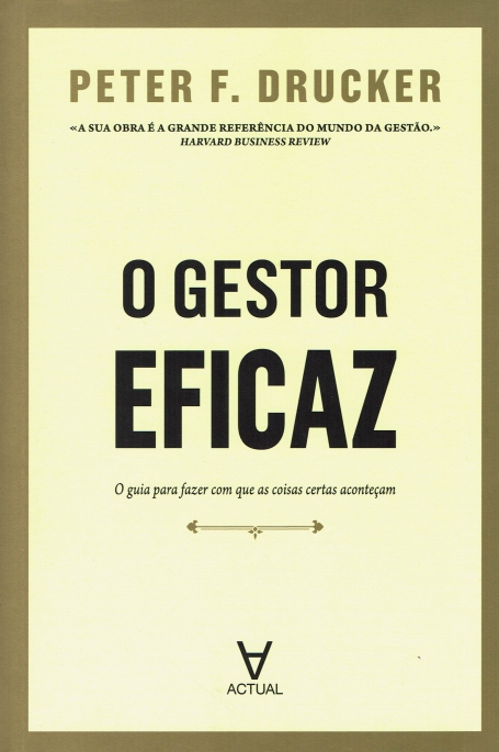 O GESTOR EFICAZ - guia para fazer com que as coisas certas aconteçam