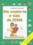 VOU CONTAR-TE A VIDA DE JESUS - UMA AVENTURA PARA LER DESENHAR E COLORIR