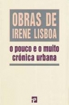 POUCO E MUITO - CRONICA URBANA - OBRAS DE IRENE LISBOA