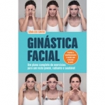 GINASTICA FACIAL - UM PLANO COMPLETO DE EXERCICIOS PARA UM ROSTO JOVEM RADIANTE E SAUDAVEL