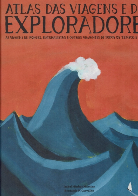 ATLAS DAS VIAGENS E DOS EXPLORADORES - as viagens de monges, naturalistas e outros viajantes de todos os tempos e lugares