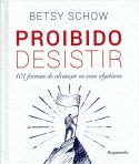 PROIBIDO DESISTIR - 101 formas de alcancar os seus objetivos