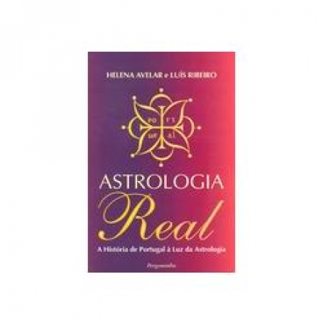 ASTROLOGIA REAL - A HISTORIA DE PORTUGAL A LUZ DA ASTROLOGIA