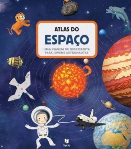 ATLAS DO ESPAÇO - UMA VIAGEM DE DESCOBERTA PARA JOVENS ASTRONAUTAS