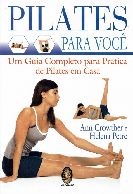 PILATES PARA VOCE - UM GUIA COMPLETO PARA PRATICA DE PILATES EM CASA