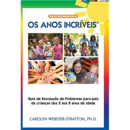 OS ANOS INCRIVEIS - GUIA DE RESOLUCAO DE PROBLEMAS PARA PAIS DE CRIANCAS DOS 2 AOS 8 ANOS DE IDADE