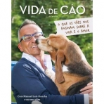 VIDA DE CAO - O QUE OS CAES NOS ENSINAM SOBRE A VIDA E O AMOR