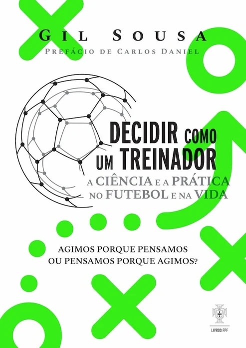 DECIDIR COMO UM TREINADOR - A CIENCIA E A PRATICA NO FUTEBOL E NA VIDA