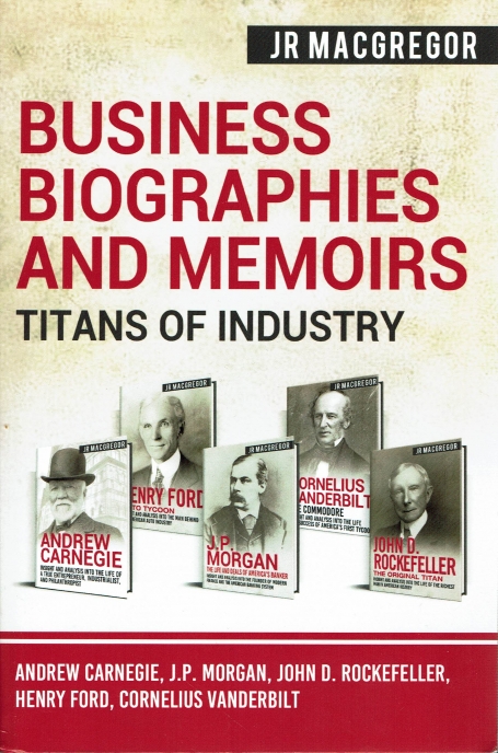 BUSINESS BIOGRAPHIES AND MEMORIES - TITANS OF INDUSTRY