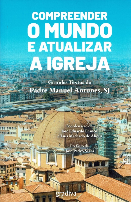 COMPREENDER O MUNDO E ATUALIZAR A IGREJA - Grandes textos do Padre Manuel Antunes