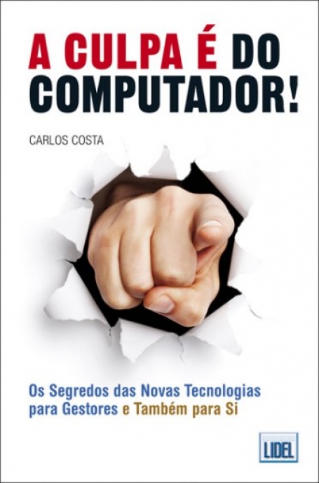 CULPA E DO COMPUTADOR! - os segredos das novas tecnologias para gestores e tambem para si