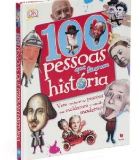 100 PESSOAS QUE FIZERAM HISTORIA - VEM CONHECER AS PESSOAS QUE MOLDARAM O MUNDO MODERNO