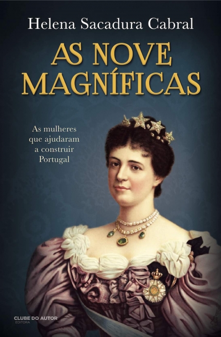 AS NOVE MAGNIFICAS - AS MULHERES QUE AJUDARAM A CONSTRUIR PORTUGAL