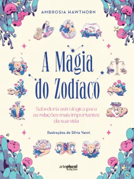 A MAGIA DO ZODÍACO - Sabedoria astrológica para as relações mais importantes da sua vida