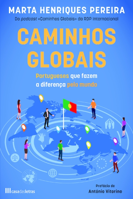 CAMINHOS GLOBAIS- PORTUGUESES QUE FAZEM A DIFERENÇA PELO MUNDO