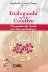 Dialogando com o Coletivo - Dimensões da Saúde em Fonoaudiologia - 1ª/2009
