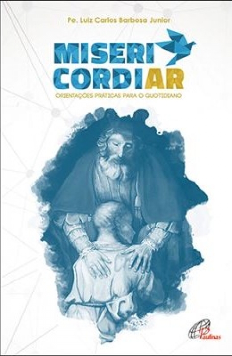 MISERICORDIAR - ORIENTACOES PRATICAS PARA O QUOTIDIANO