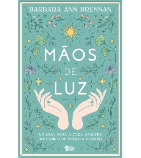 MÃOS DE LUZ - um guia para a cura através do campo de energia humano