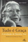 TUDO E GRACA - A REVOLUCAO DE DOROTHY DAY