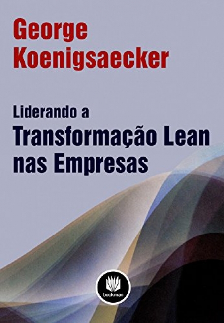 LIDERANDO A TRANSFORMACAO LEAN NAS EMPRESAS