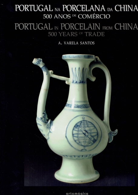 PORTUGAL NA PORCELANA DA CHINA 500 ANOS DE COMERCIO VOL I / PORTUGAL IN PORCELAIN FROM CHINA 500 YEARS OF TRADE